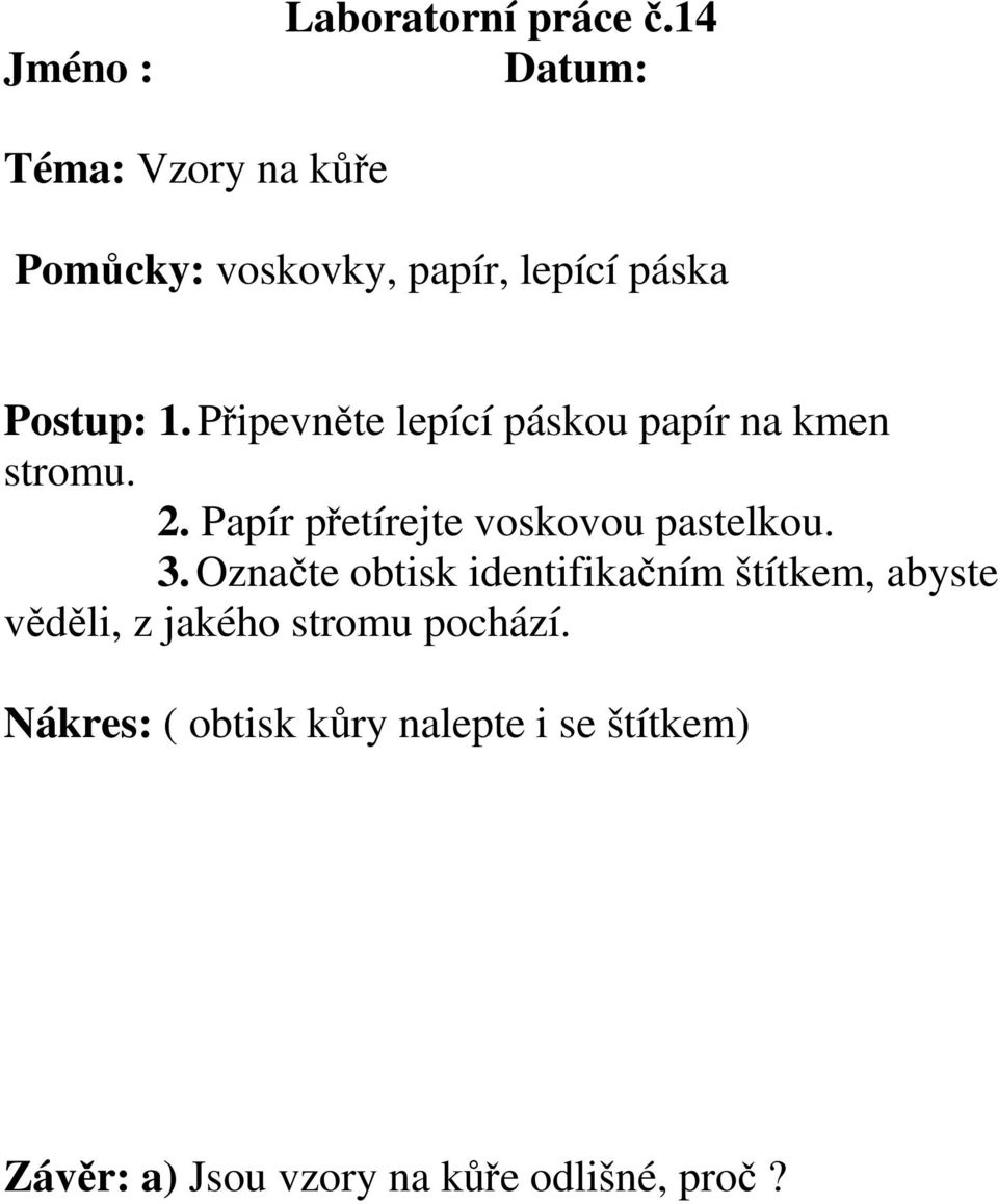 Připevněte lepící páskou papír na kmen stromu. 2. Papír přetírejte voskovou pastelkou. 3.