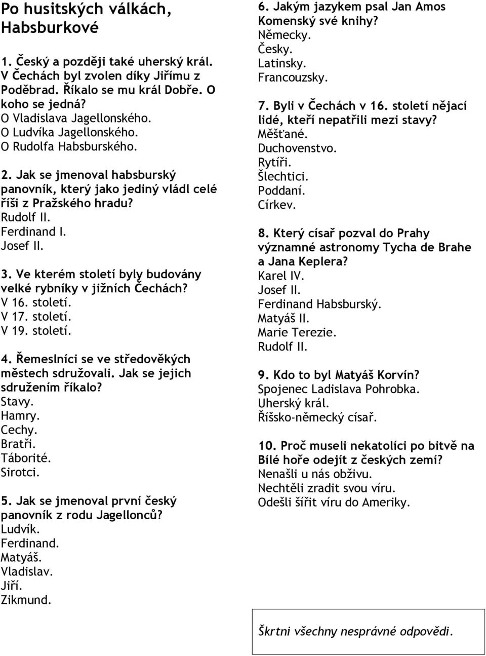 Ve kterém století byly budovány velké rybníky v jižních Čechách? V 16. století. V 17. století. V 19. století. 4. Řemeslníci se ve středověkých městech sdružovali. Jak se jejich sdružením říkalo?