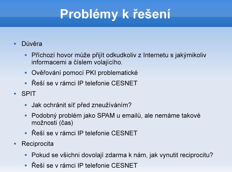 Ověřování pomocí PKI problematické Řeší se v rámci IP telefonie CESNET Jak ochránit síť před zneužíváním?