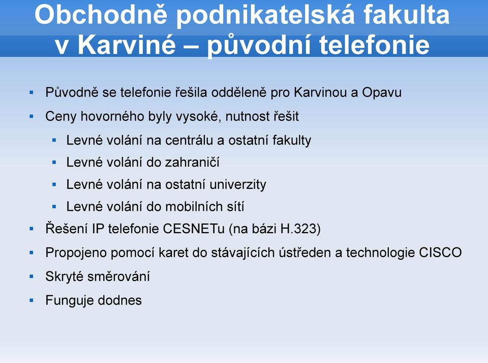 zahraničí Levné volání na ostatní univerzity Levné volání do mobilních sítí Řešení IP telefonie CESNETu (na