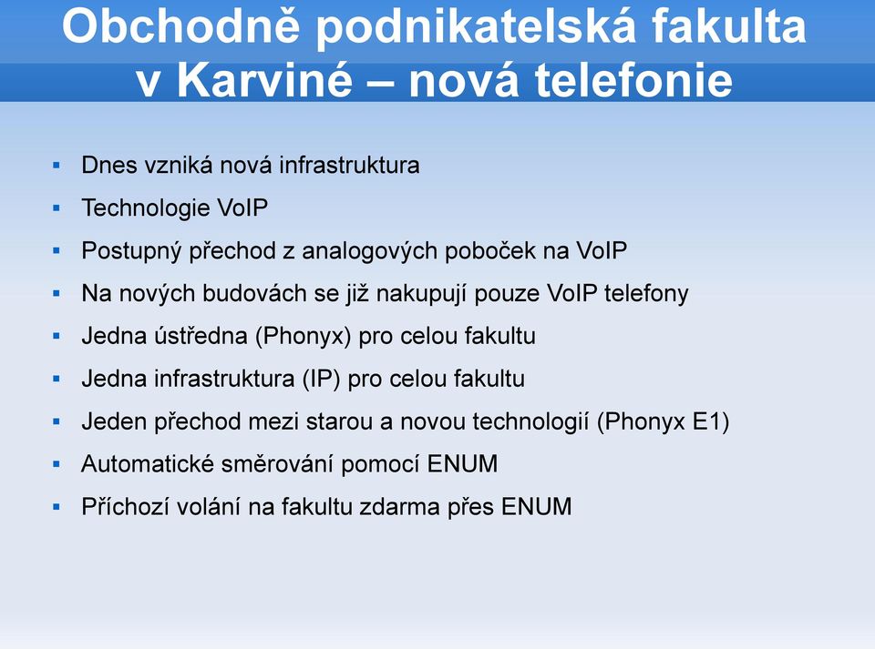 Jedna ústředna (Phonyx) pro celou fakultu Jedna infrastruktura (IP) pro celou fakultu Jeden přechod mezi