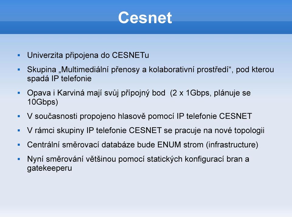 hlasově pomocí IP telefonie CESNET V rámci skupiny IP telefonie CESNET se pracuje na nové topologii Centrální