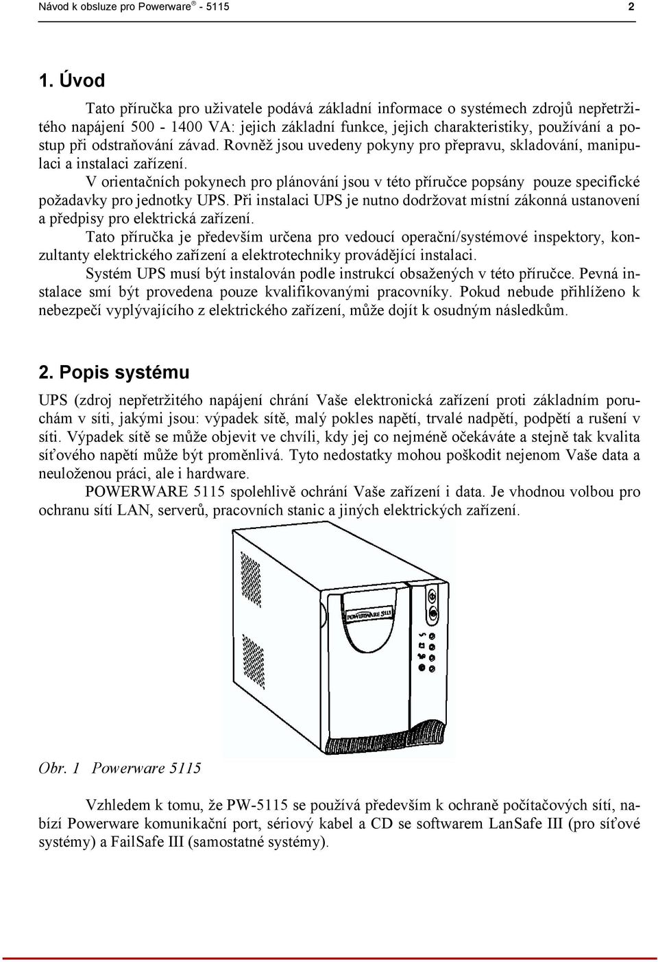 závad. Rovněž jsou uvedeny pokyny pro přepravu, skladování, manipulaci a instalaci zařízení.