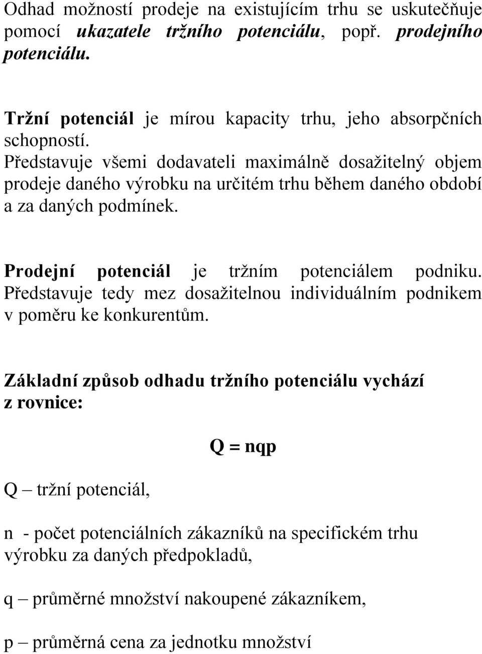 Představuje všemi dodavateli maximálně dosažitelný objem prodeje daného výrobku na určitém trhu během daného období a za daných podmínek.