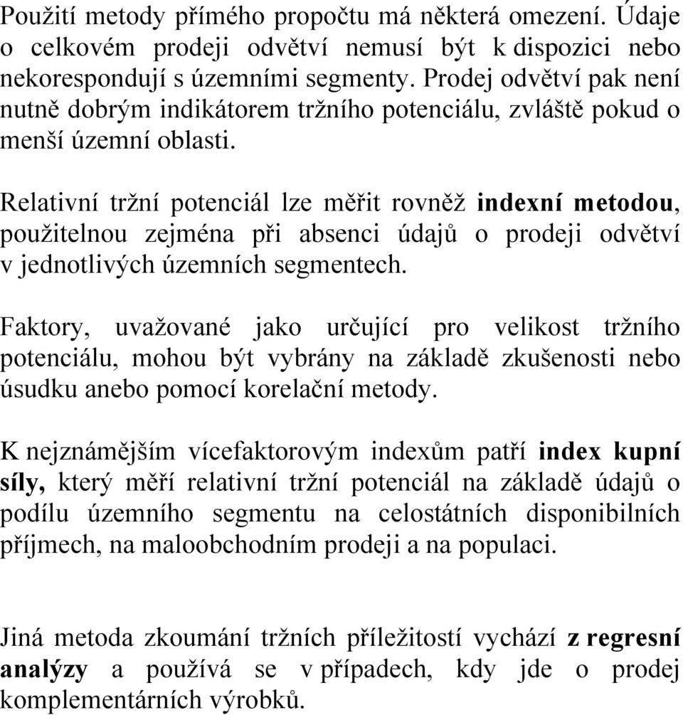 Relativní tržní potenciál lze měřit rovněž indexní metodou, použitelnou zejména při absenci údajů o prodeji odvětví v jednotlivých územních segmentech.