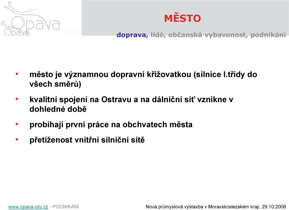 třídy do všech směrů) kvalitní spojení na Ostravu a na dálniční síť vznikne v
