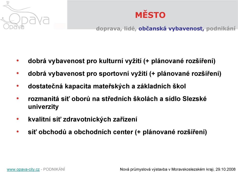 základních škol rozmanitá síť oborů na středních školách a sídlo Slezské univerzity kvalitní síť zdravotnických