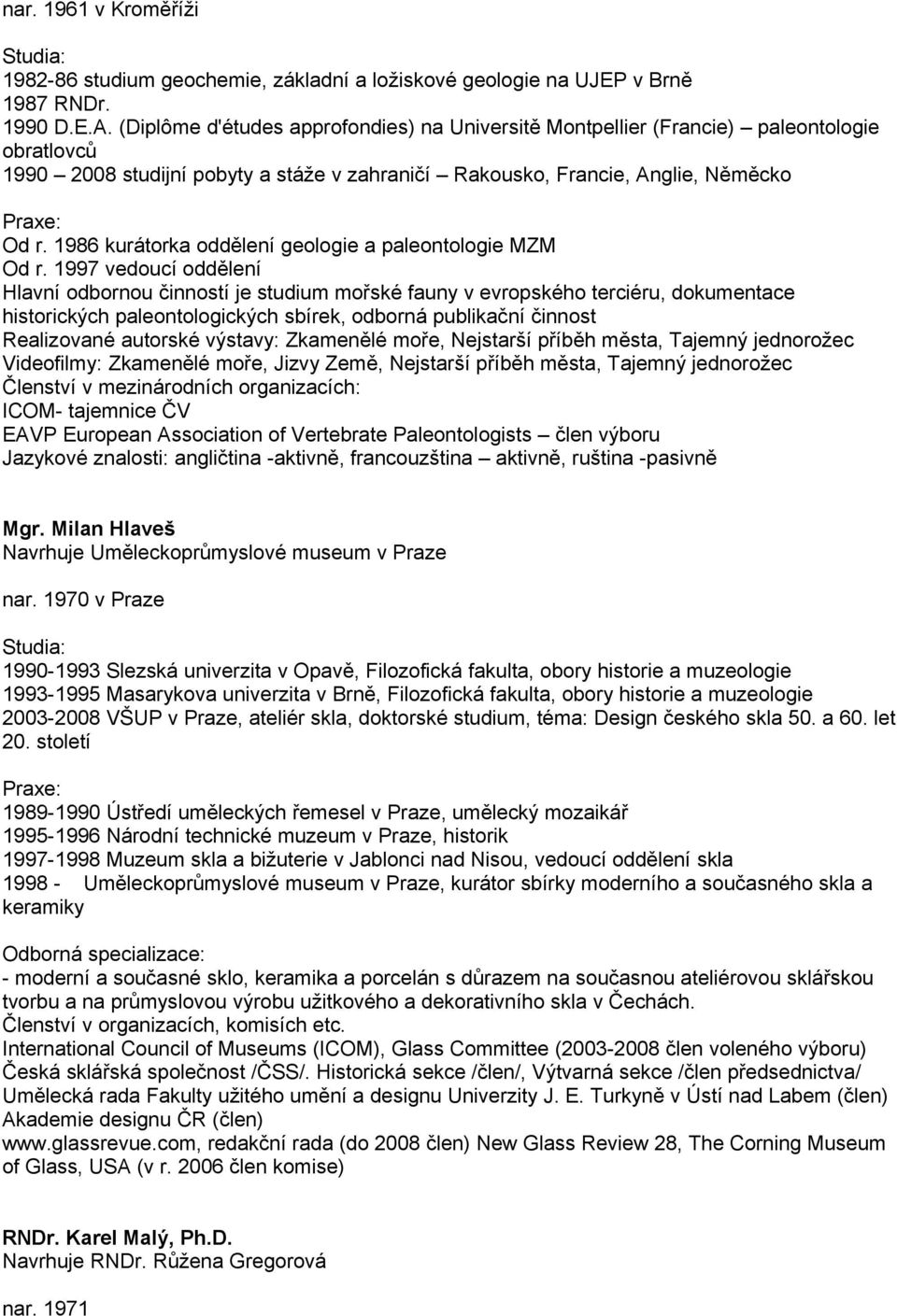 1986 kurátorka oddělení geologie a paleontologie MZM Od r.