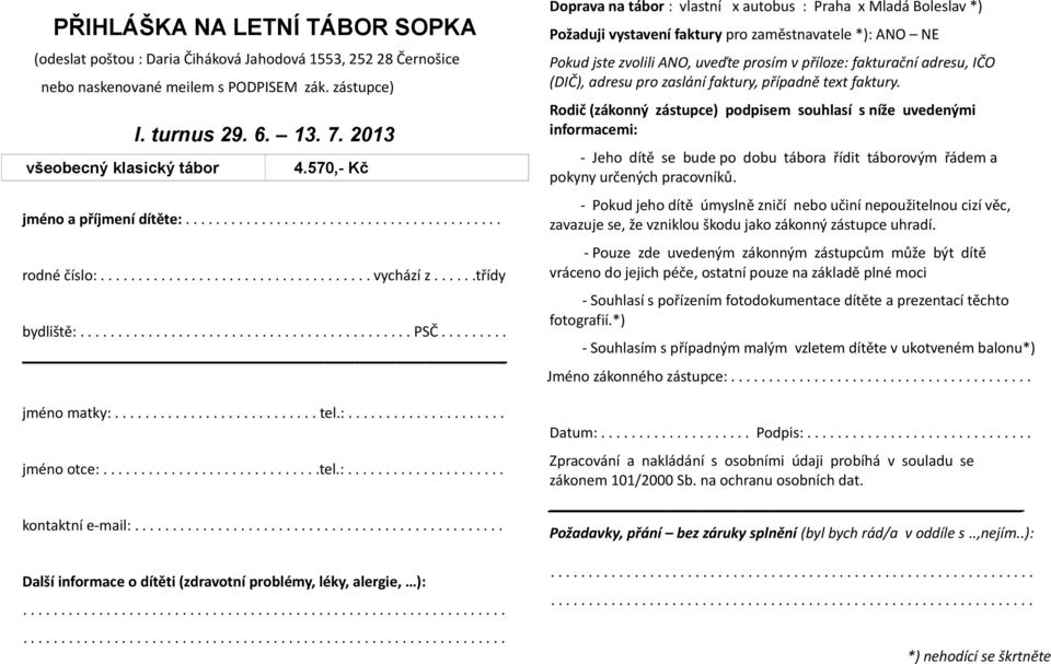 ........ jméno matky:........................... tel.:..................... jméno otce:.............................tel.:..................... kontaktní e-mail:.