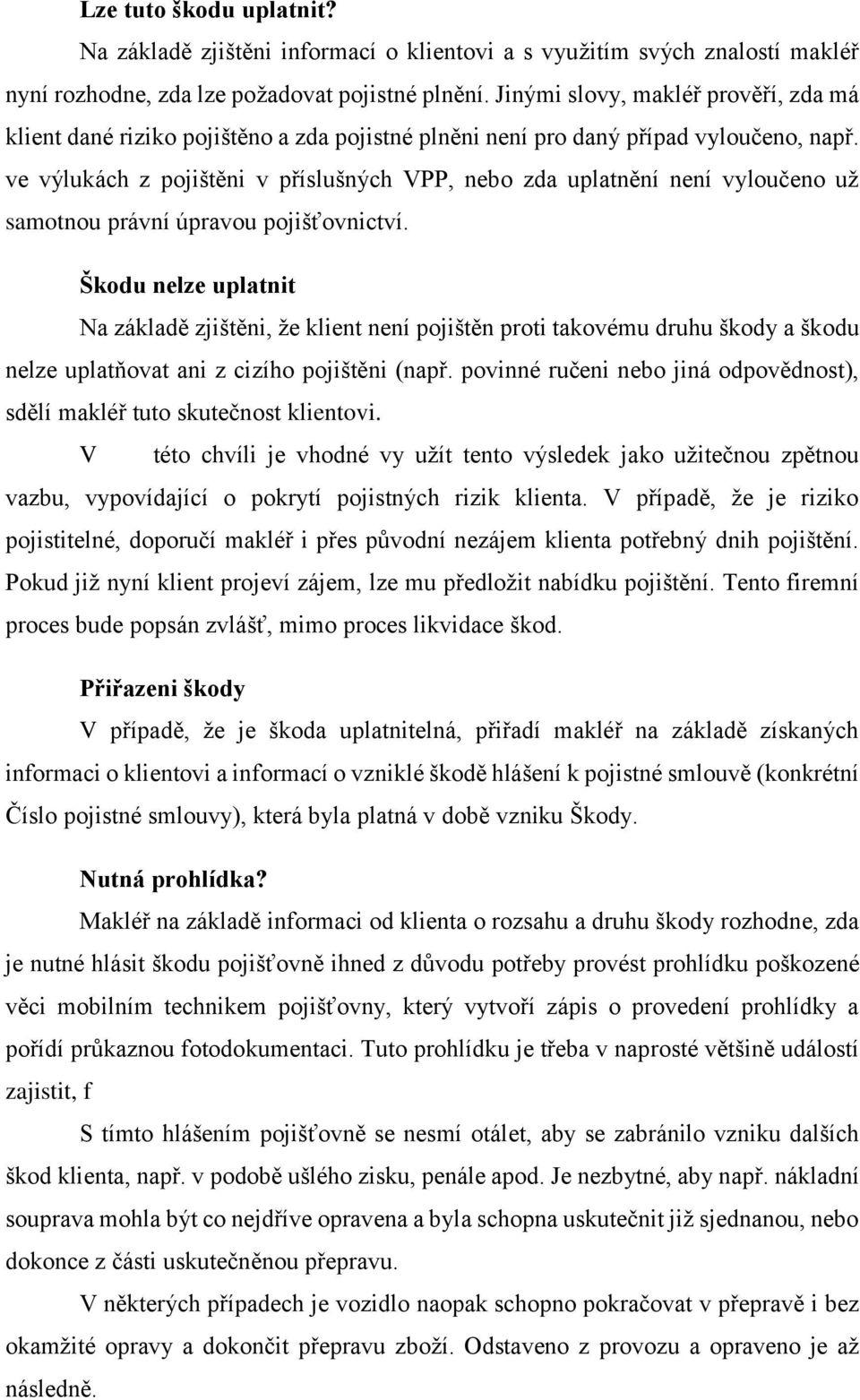 ve výlukách z pojištěni v příslušných VPP, nebo zda uplatnění není vyloučeno už samotnou právní úpravou pojišťovnictví.