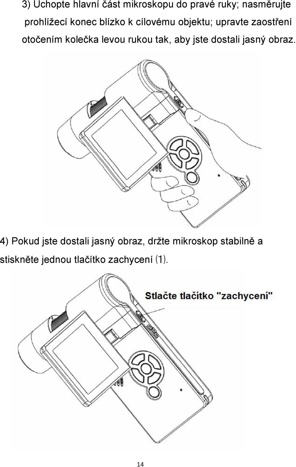 levou rukou tak, aby jste dostali jasný obraz.