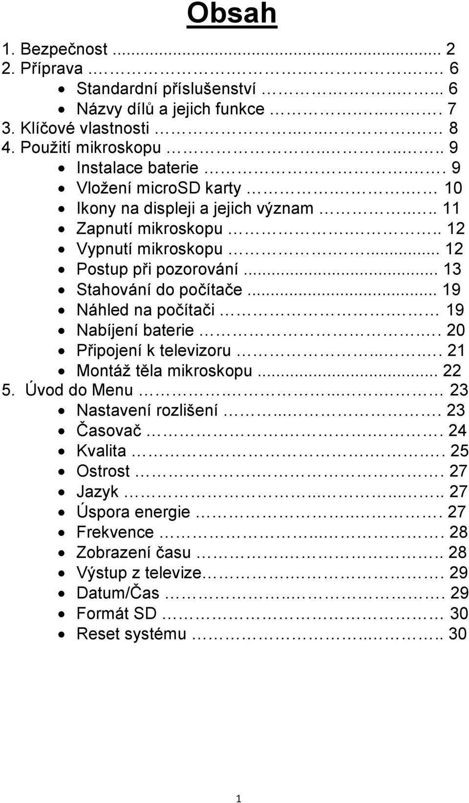 .. 13 Stahování do počítače... 19 Náhled na počítači. 19 Nabíjení baterie.. 20 Připojení k televizoru..... 21 Montáž těla mikroskopu... 22 5. Úvod do Menu..... 23 Nastavení rozlišení.