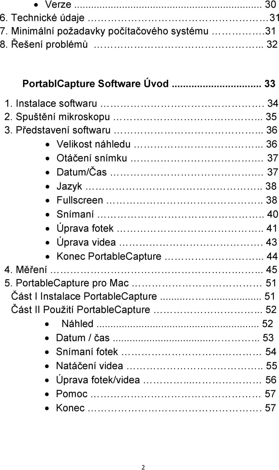 . 38 Fullscreen.. 38 Snímaní.. 40 Úprava fotek.. 41 Úprava videa. 43 Konec PortableCapture... 44 4. Měření.... 45 5.