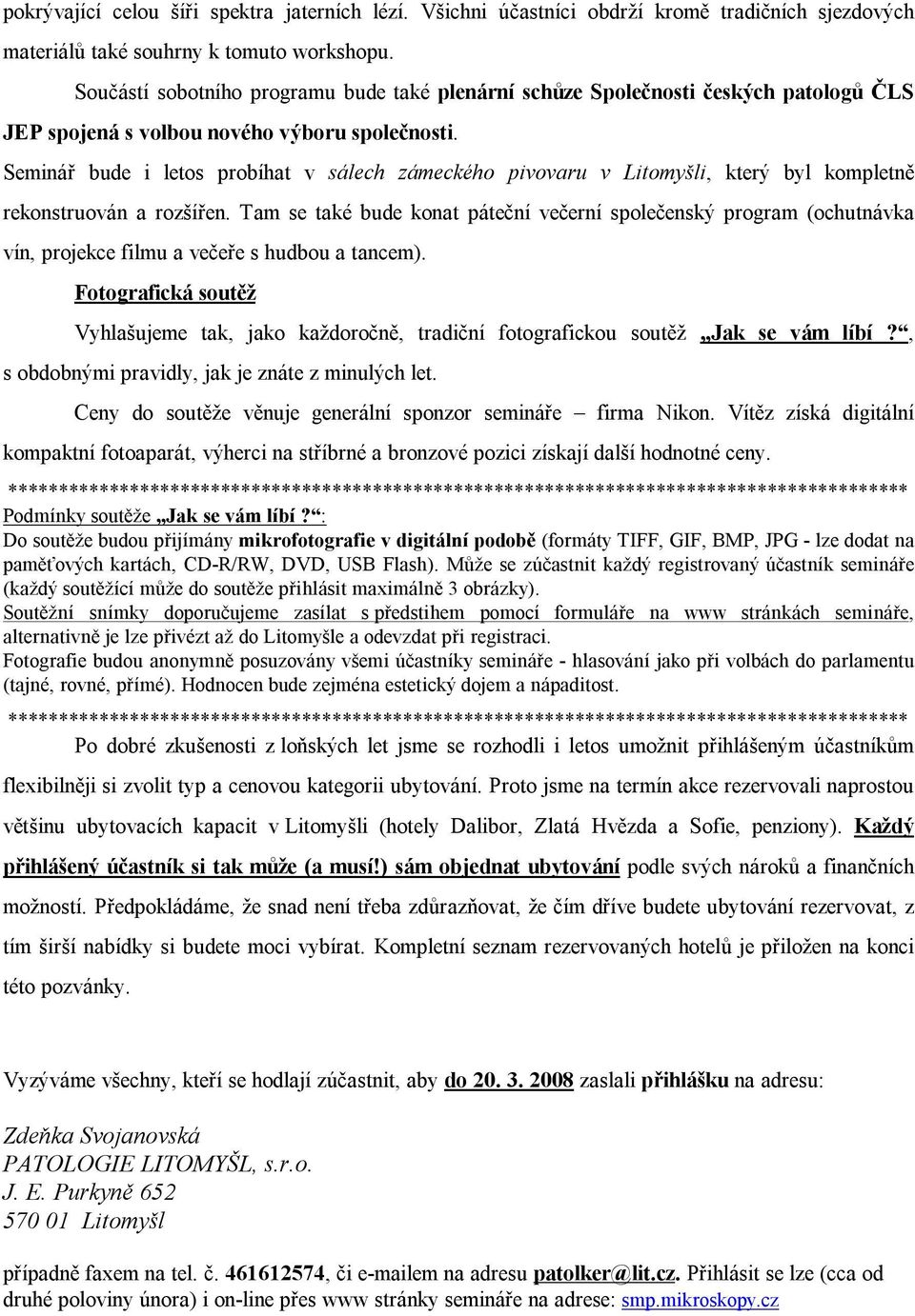 Seminář bude i letos probíhat v sálech zámeckého pivovaru v Litomyšli, který byl kompletně rekonstruován a rozšířen.