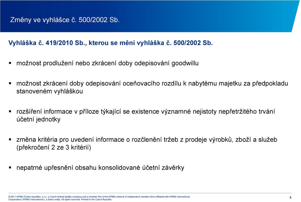 možnost prodlužení nebo zkrácení doby odepisování goodwillu možnost zkrácení doby odepisování oceňovacího rozdílu k nabytému majetku za