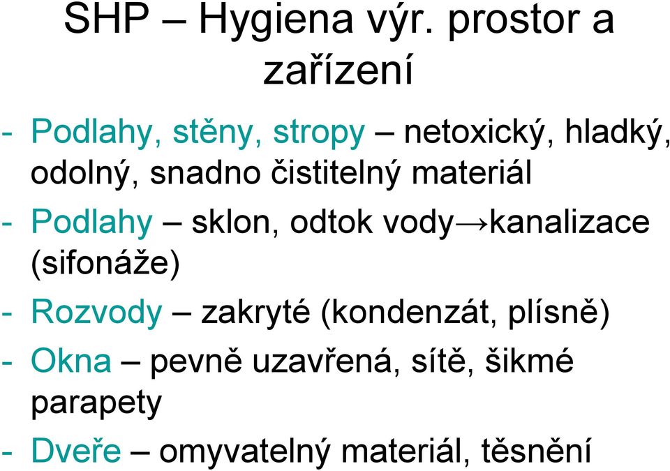 snadno čistitelný materiál - Podlahy sklon, odtok vody kanalizace