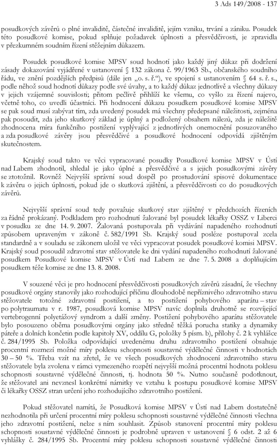 Posudek posudkové komise MPSV soud hodnotí jako každý jiný důkaz při dodržení zásady dokazování vyjádřené v ustanovení 132 zákona č. 99/1963 Sb.