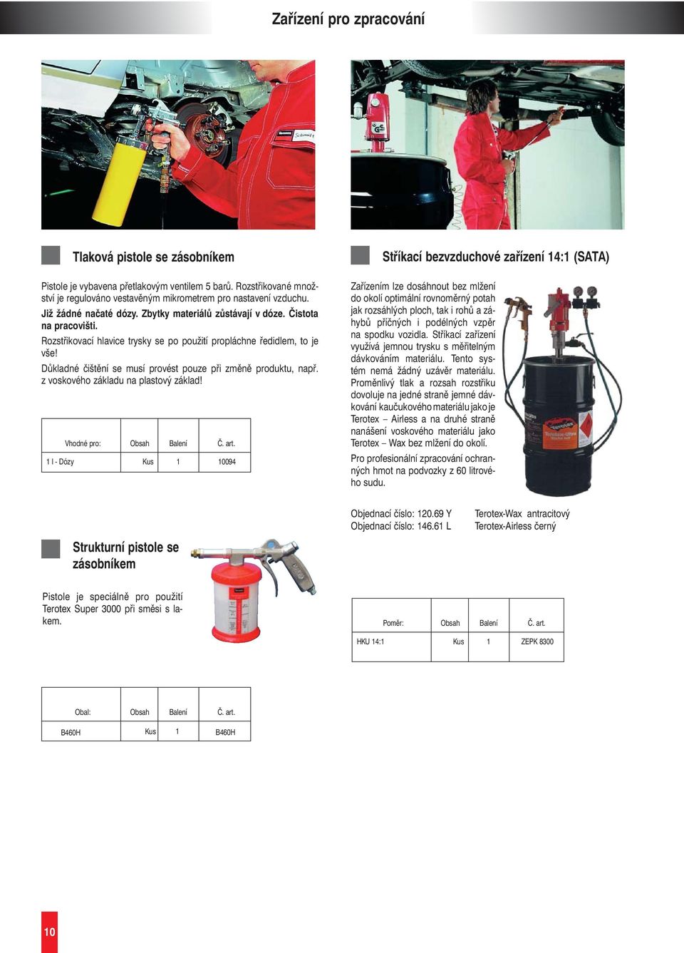 Důkladné čištění se musí provést pouze při změně produktu, např. z voskového základu na plastový základ! Vhodné pro: Obsah Balení Č. art.