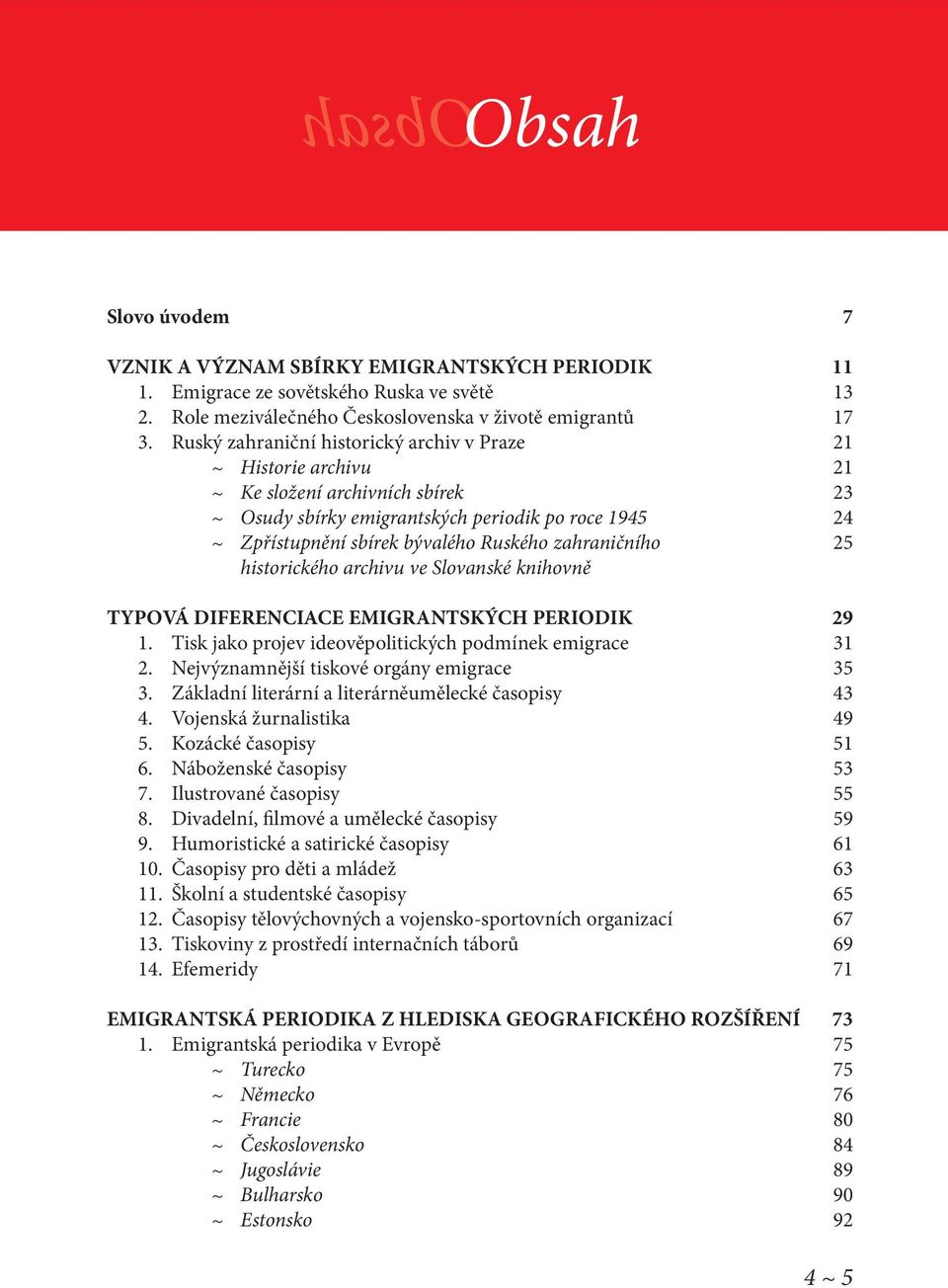 zahraničního 25 historického archivu ve Slovanské knihovně TYPOVÁ DIFERENCIACE EMIGRANTSKÝCH PERIODIK 29 1. Tisk jako projev ideověpolitických podmínek emigrace 31 2.