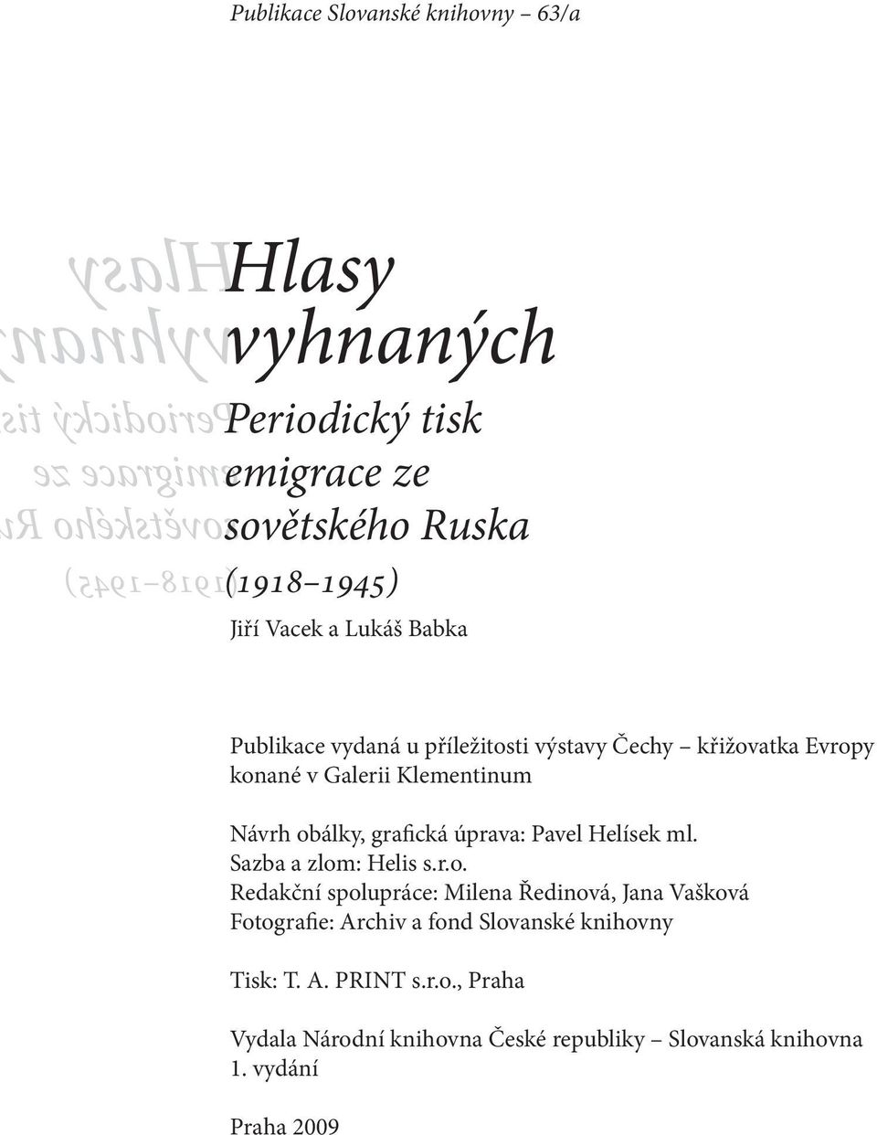 Klementinum Návrh obálky, grafická úprava: Pavel Helísek ml. Sazba a zlom: Helis s.r.o. Redakční spolupráce: Milena Ředinová, Jana Vašková Fotografie: Archiv a fond Slovanské knihovny Tisk: T.