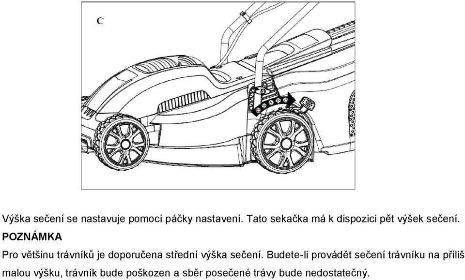 POZNÁMKA Pro většinu trávníků je doporučena střední výška sečení.