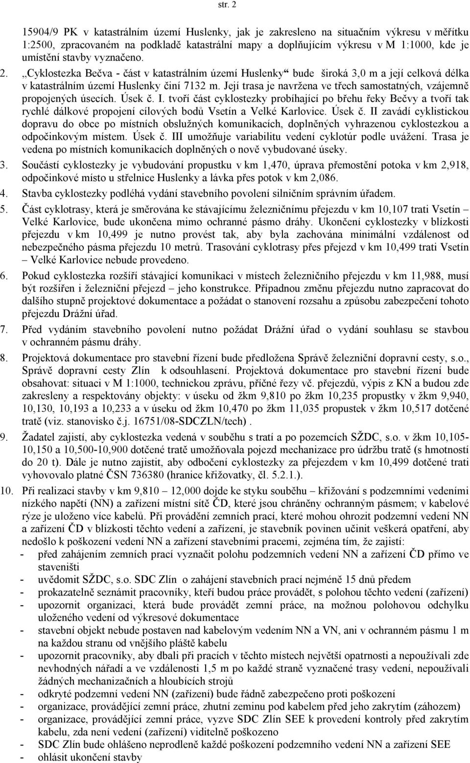 Její trasa je navržena ve třech samostatných, vzájemně propojených úsecích. Úsek č. I.