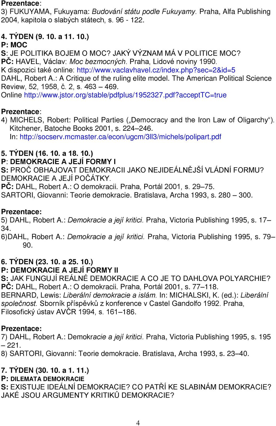 : A Critique of the ruling elite model. The American Political Science Review, 52, 1958, č. 2, s. 463 469. Online http://www.jstor.org/stable/pdfp