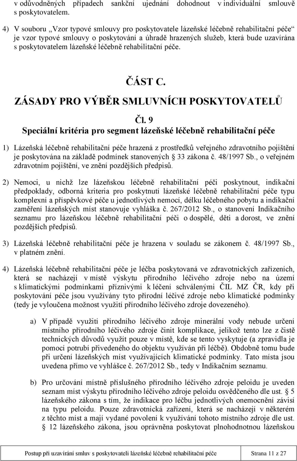 léčebně rehabilitační péče. ČÁST C. ZÁSADY PRO VÝBĚR SMLUVNÍCH POSKYTOVATELŮ Čl.