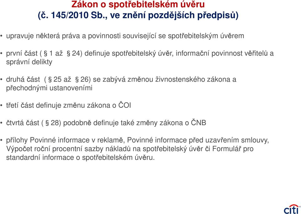 informační povinnost věřitelů a správní delikty druhá část ( 25 až 26) se zabývá změnou živnostenského zákona a přechodnými ustanoveními třetí část definuje