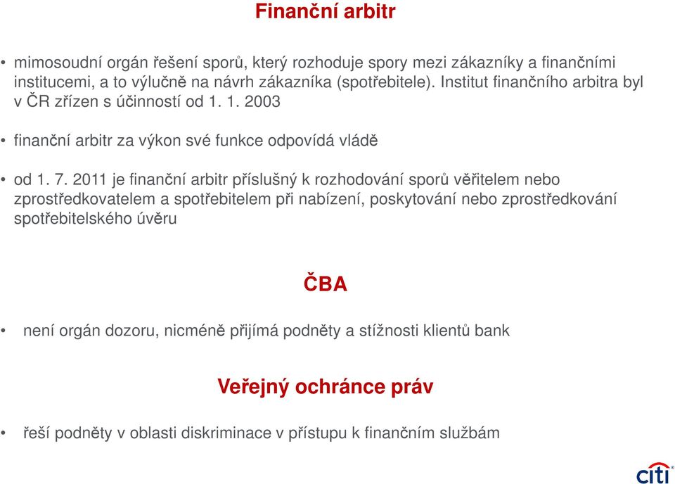 2011 je finanční arbitr příslušný k rozhodování sporů věřitelem nebo zprostředkovatelem a spotřebitelem při nabízení, poskytování nebo zprostředkování