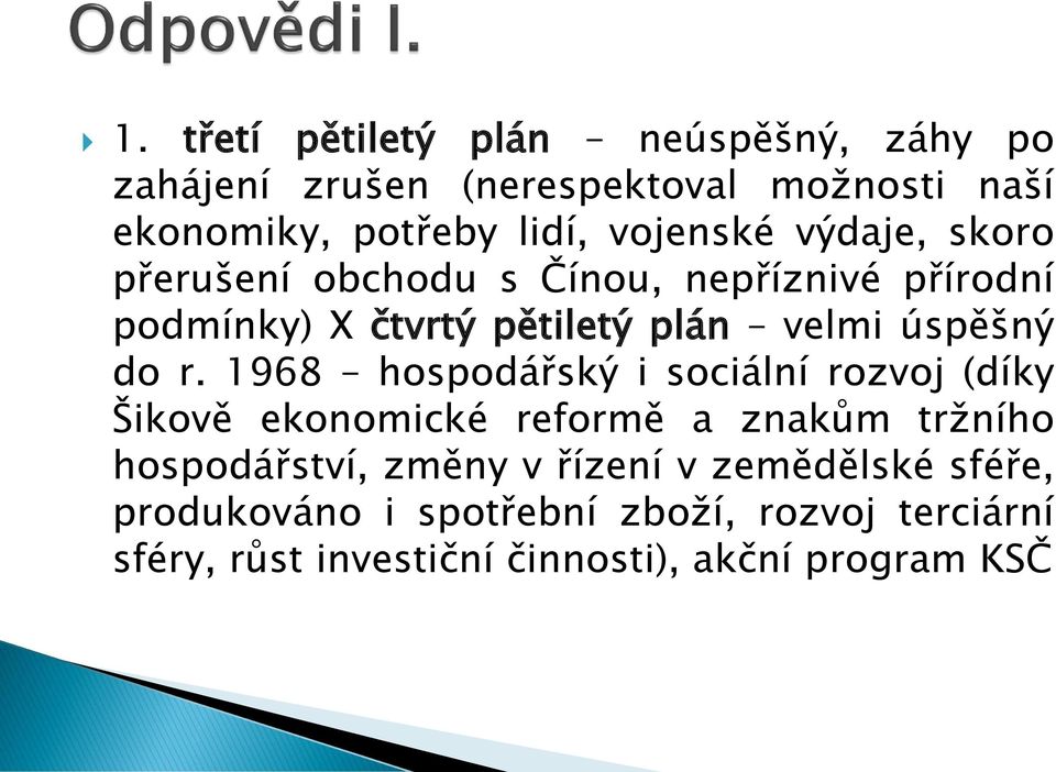 do r. 1968 hospodářský i sociální rozvoj (díky Šikově ekonomické reformě a znakům tržního hospodářství, změny v