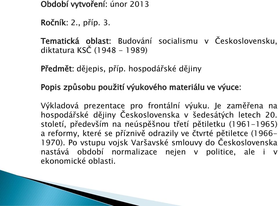 hospodářské dějiny Popis způsobu použití výukového materiálu ve výuce: Výkladová prezentace pro frontální výuku.