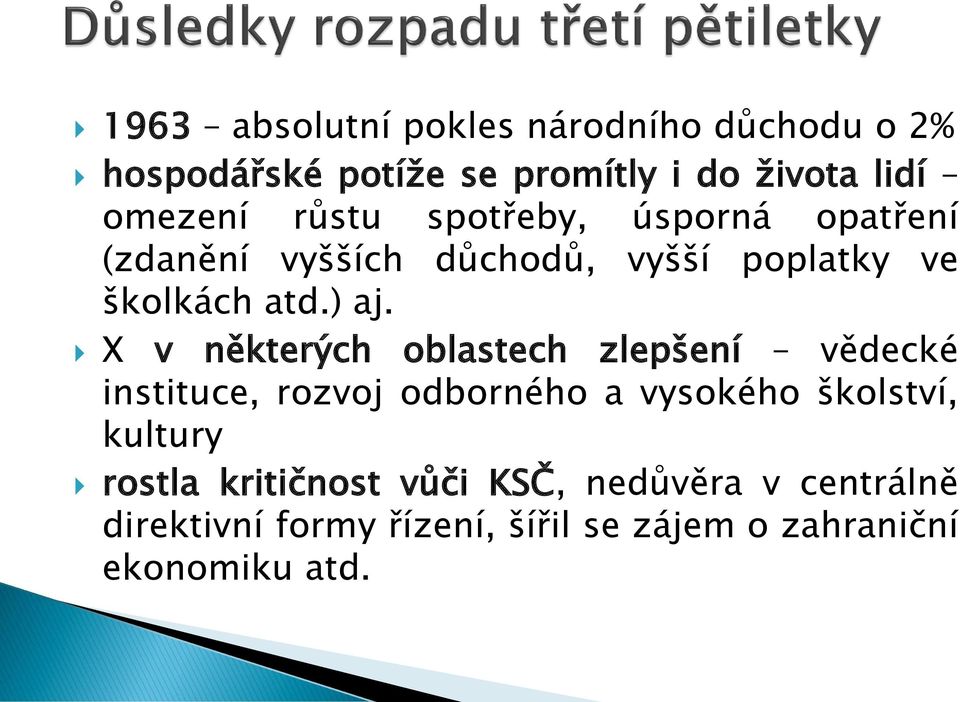 X v některých oblastech zlepšení vědecké instituce, rozvoj odborného a vysokého školství, kultury