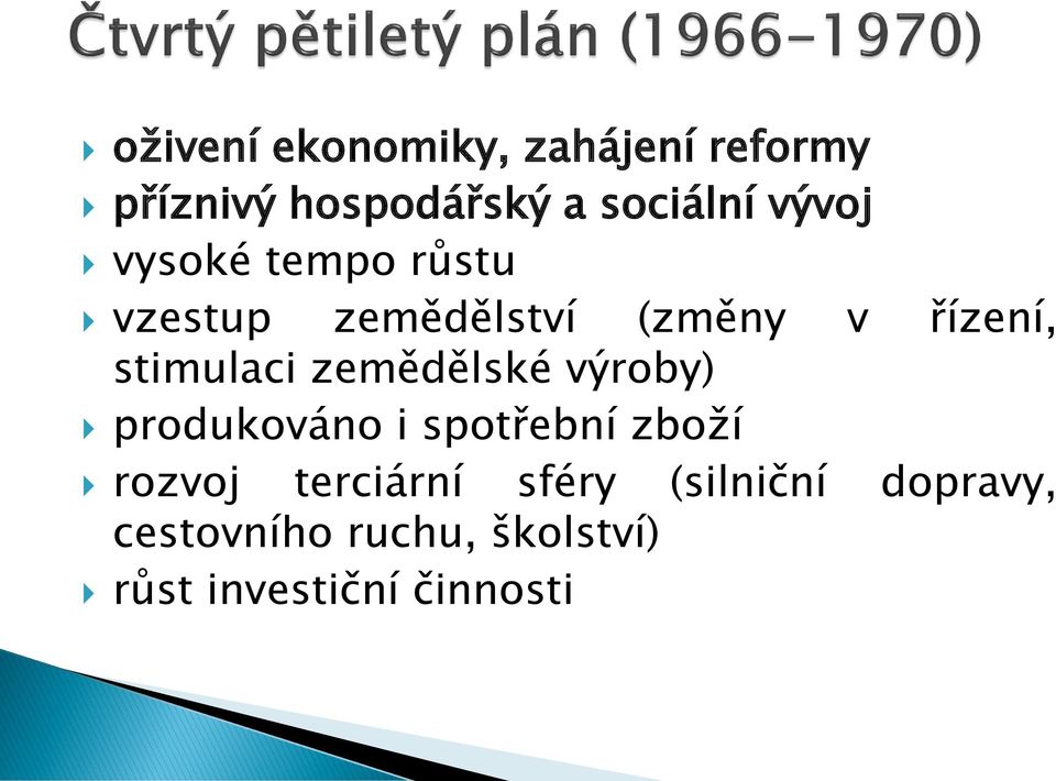 stimulaci zemědělské výroby) produkováno i spotřební zboží rozvoj