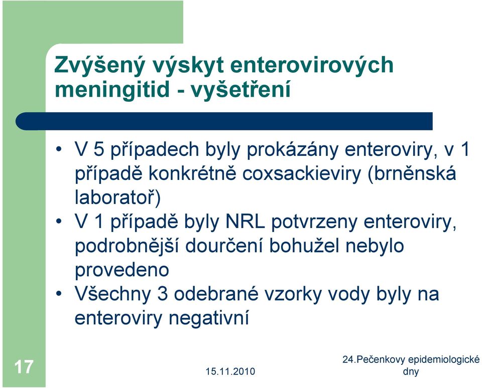 laboratoř) V 1 případě byly NRL potvrzeny enteroviry, podrobnější dourčení