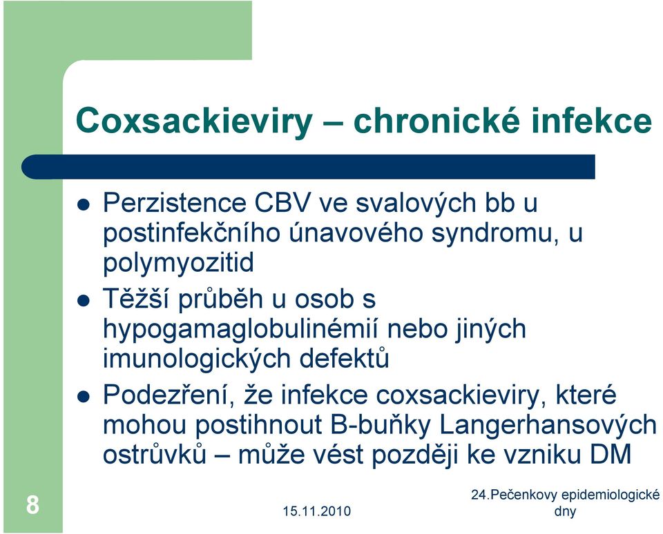 hypogamaglobulinémií nebo jiných imunologických defektů Podezření, že infekce