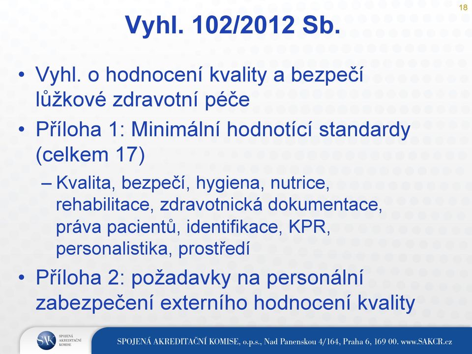 standardy (celkem 17) Kvalita, bezpečí, hygiena, nutrice, rehabilitace, zdravotnická