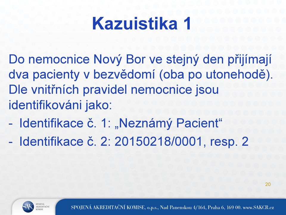Dle vnitřních pravidel nemocnice jsou identifikováni jako: -