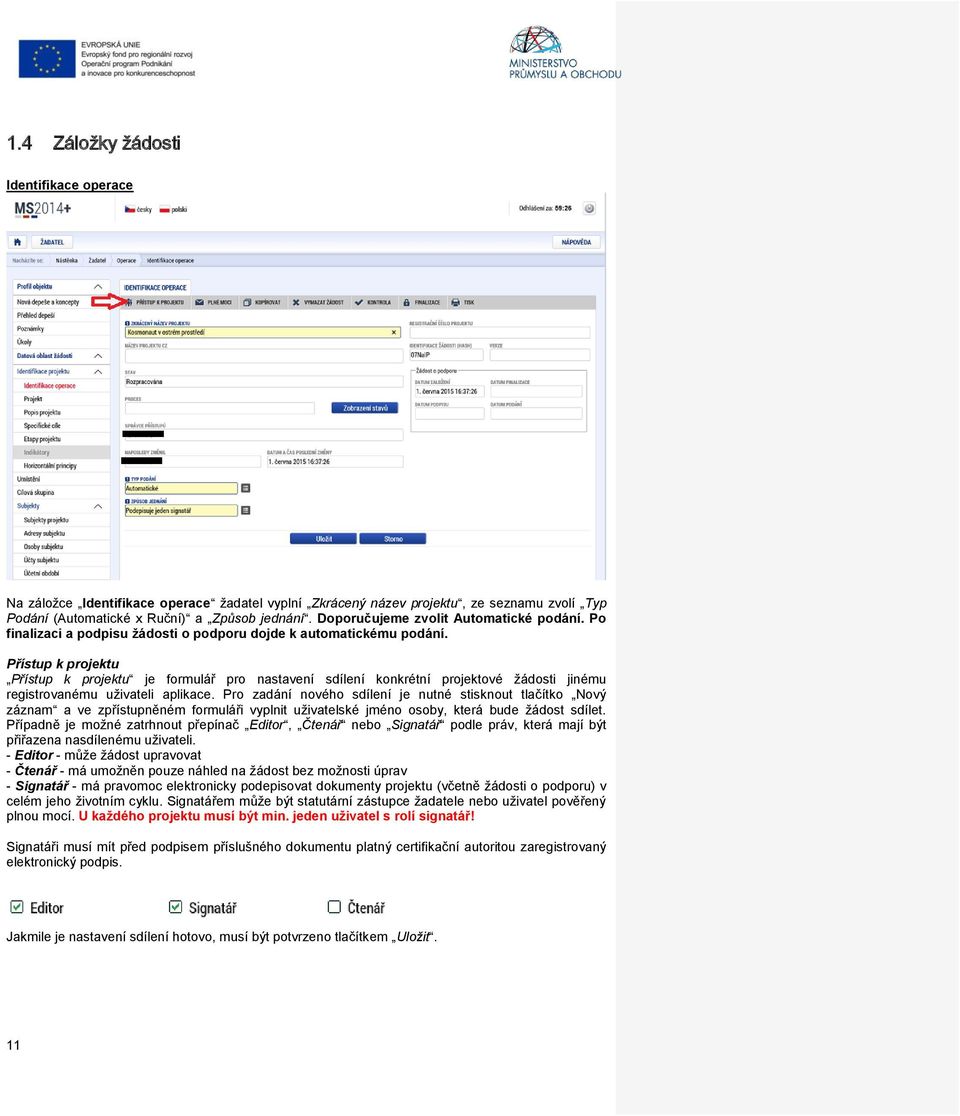 Přístup k projektu Přístup k projektu je formulář pro nastavení sdílení konkrétní projektové žádosti jinému registrovanému uživateli aplikace.