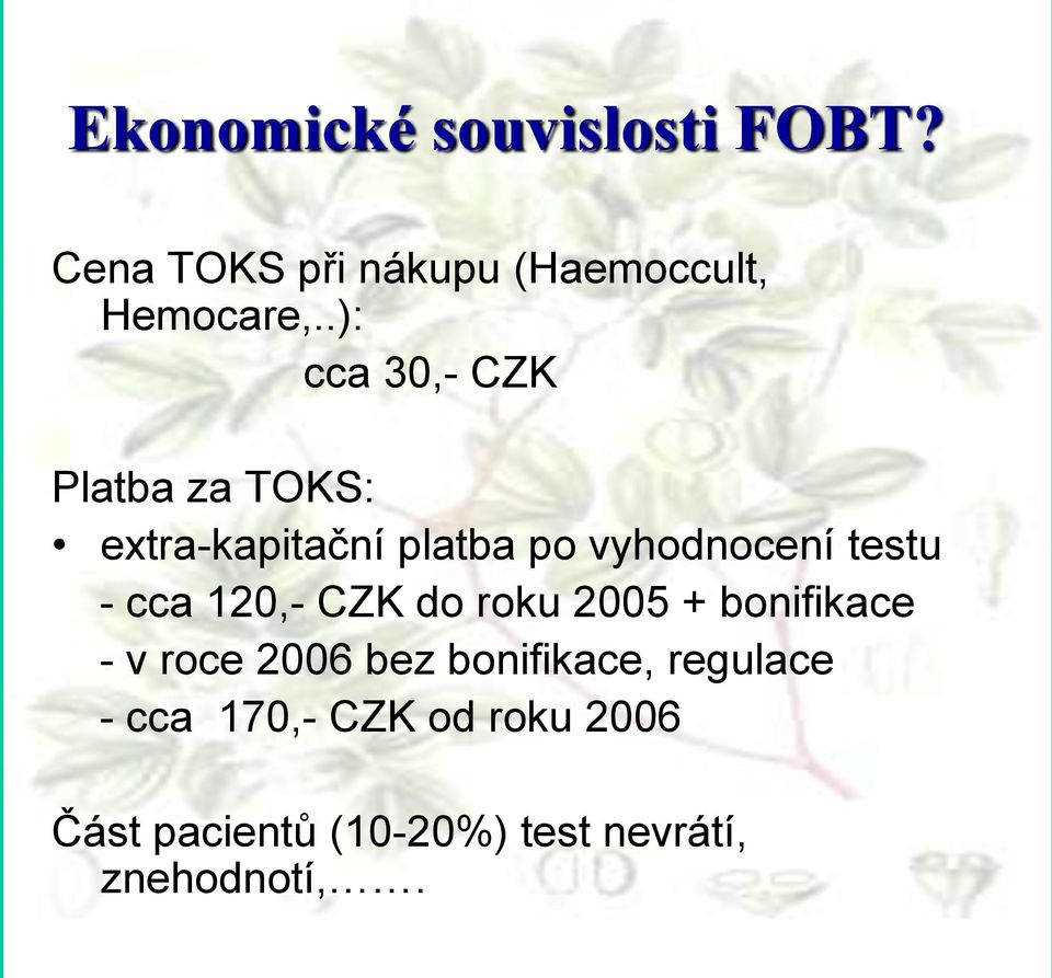 - cca 120,- CZK do roku 2005 + bonifikace - v roce 2006 bez bonifikace,