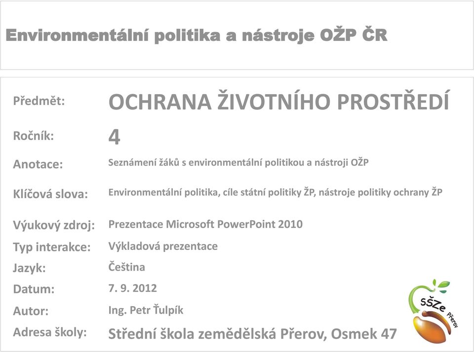 politiky ochrany ŽP Výukový zdroj: Prezentace Microsoft PowerPoint 2010 Typ interakce: Jazyk: Datum: 7.