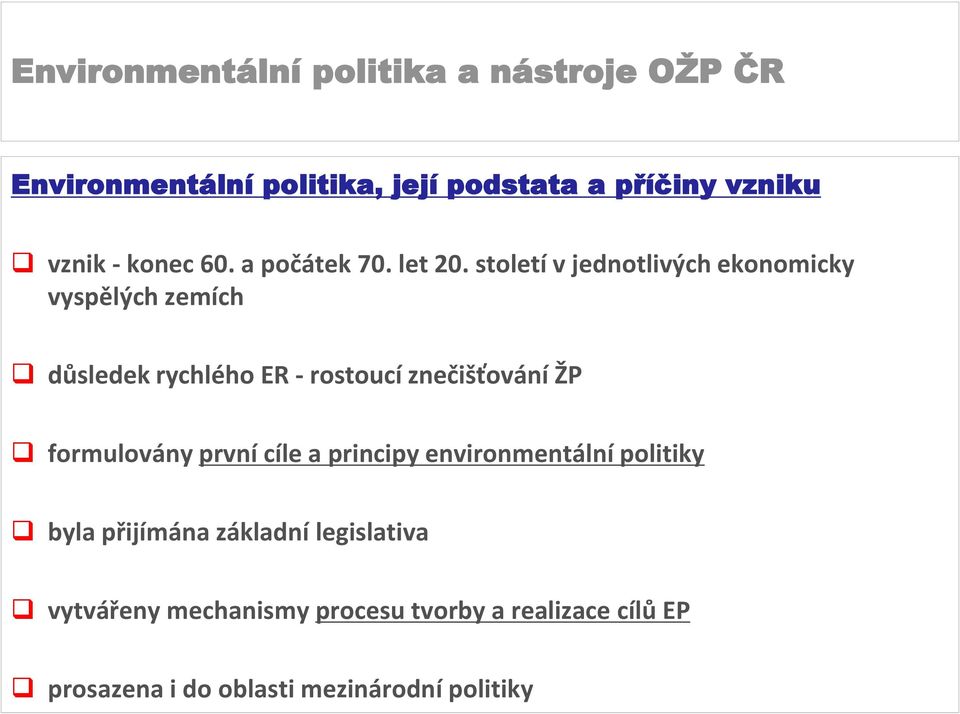 ŽP formulovány první cíle a principy environmentální politiky byla přijímána základní legislativa