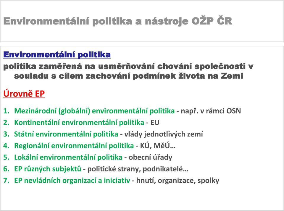 Státní environmentální politika - vlády jednotlivých zemí 4. Regionální environmentální politika - KÚ, MěÚ 5.