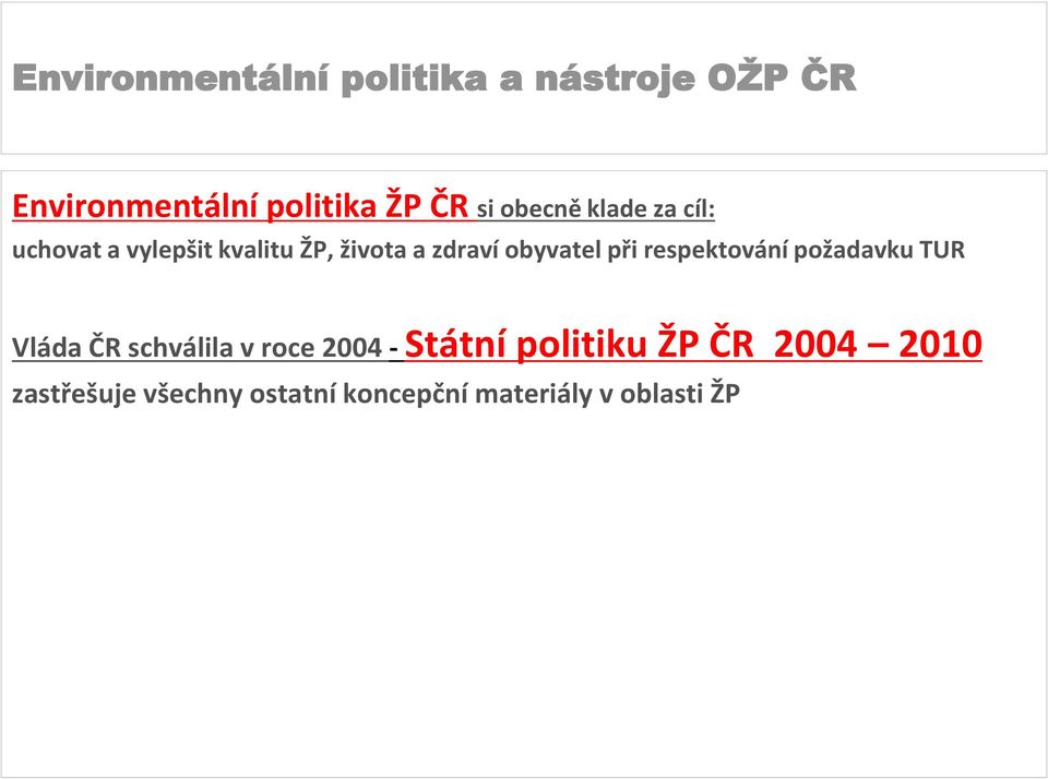 požadavku TUR Vláda ČR schválila v roce 2004 - Státní politiku ŽP