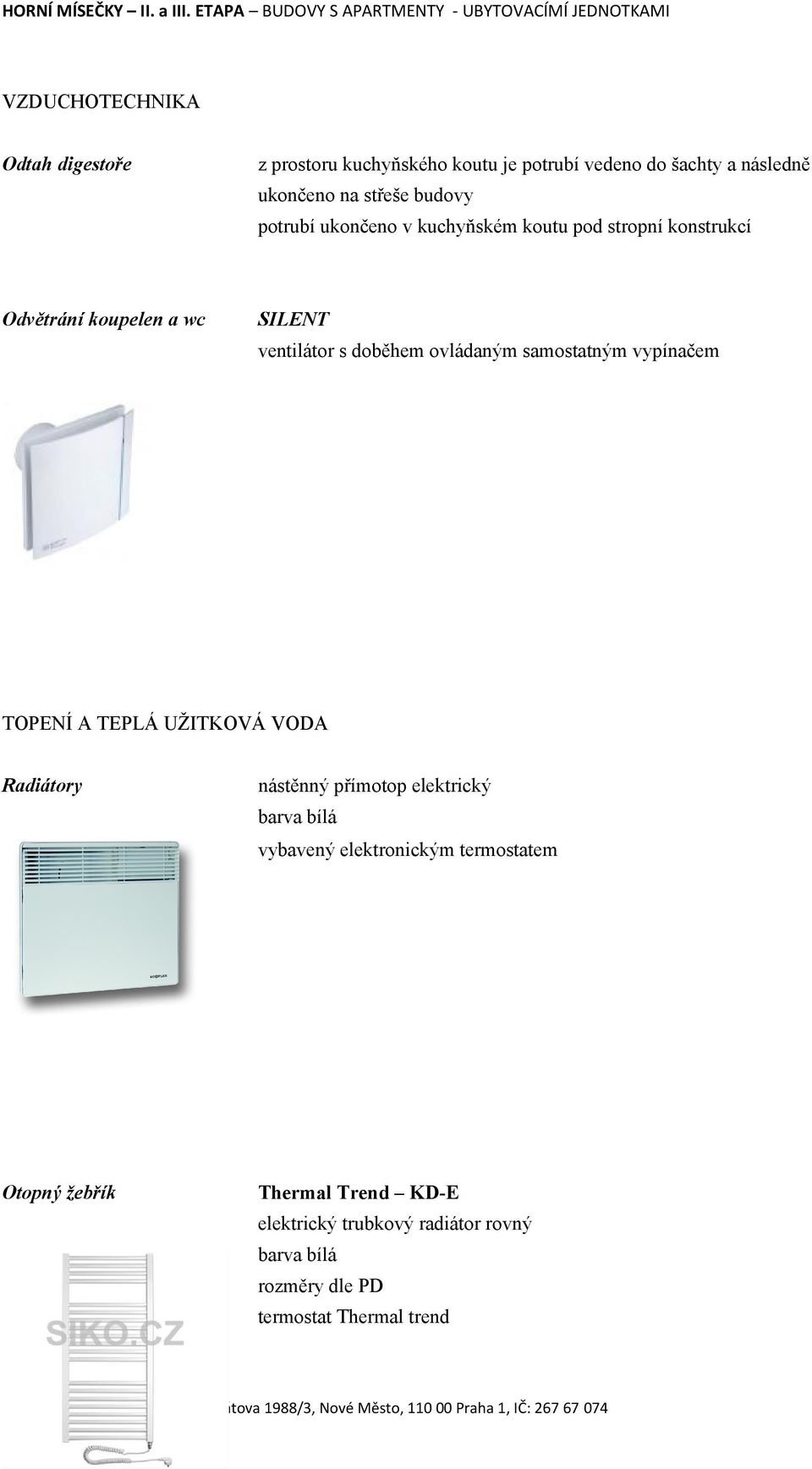 ovládaným samostatným vypínačem TOPENÍ A TEPLÁ UŽITKOVÁ VODA Radiátory nástěnný přímotop elektrický barva bílá vybavený