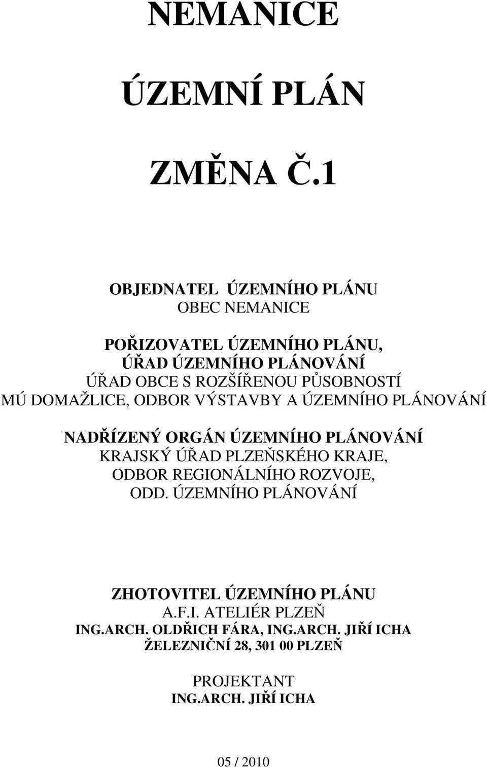 PŮSOBNOSTÍ MÚ DOMAŽLICE, ODBOR VÝSTAVBY A ÚZEMNÍHO PLÁNOVÁNÍ NADŘÍZENÝ ORGÁN ÚZEMNÍHO PLÁNOVÁNÍ KRAJSKÝ ÚŘAD PLZEŇSKÉHO