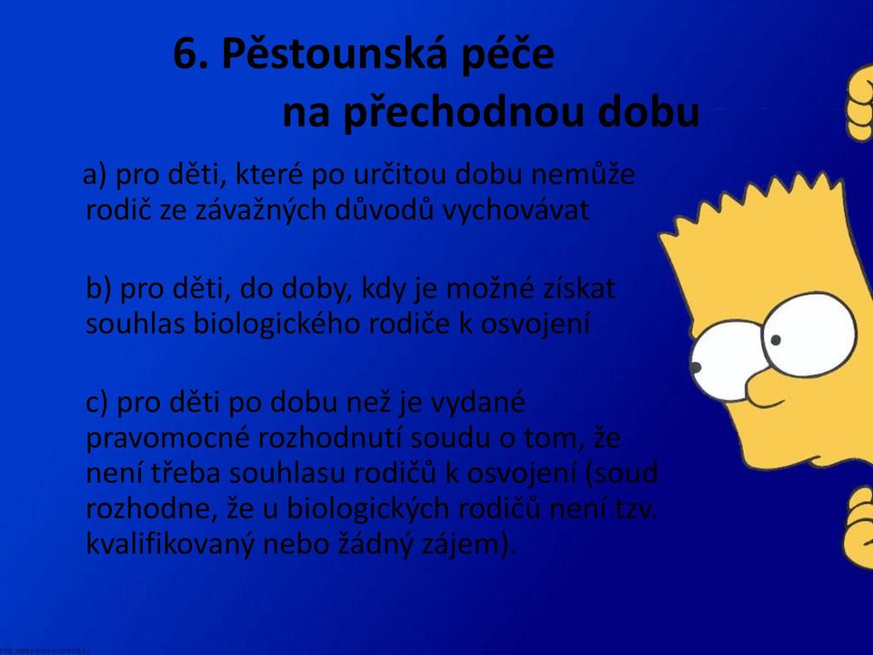 k osvojení c) pro děti po dobu než je vydané pravomocné rozhodnutí soudu o tom, že není třeba