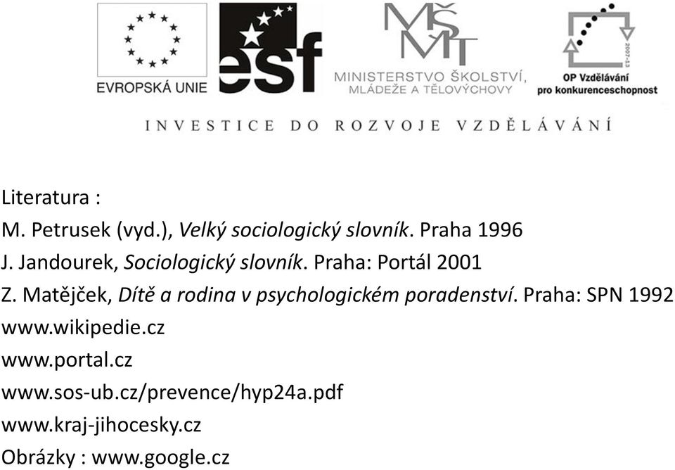 Matějček, Dítě a rodina v psychologickém poradenství. Praha: SPN 1992 www.