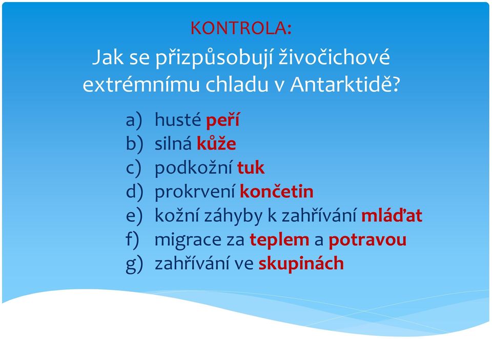 a) husté peří b) silná kůže c) podkožní tuk d) prokrvení