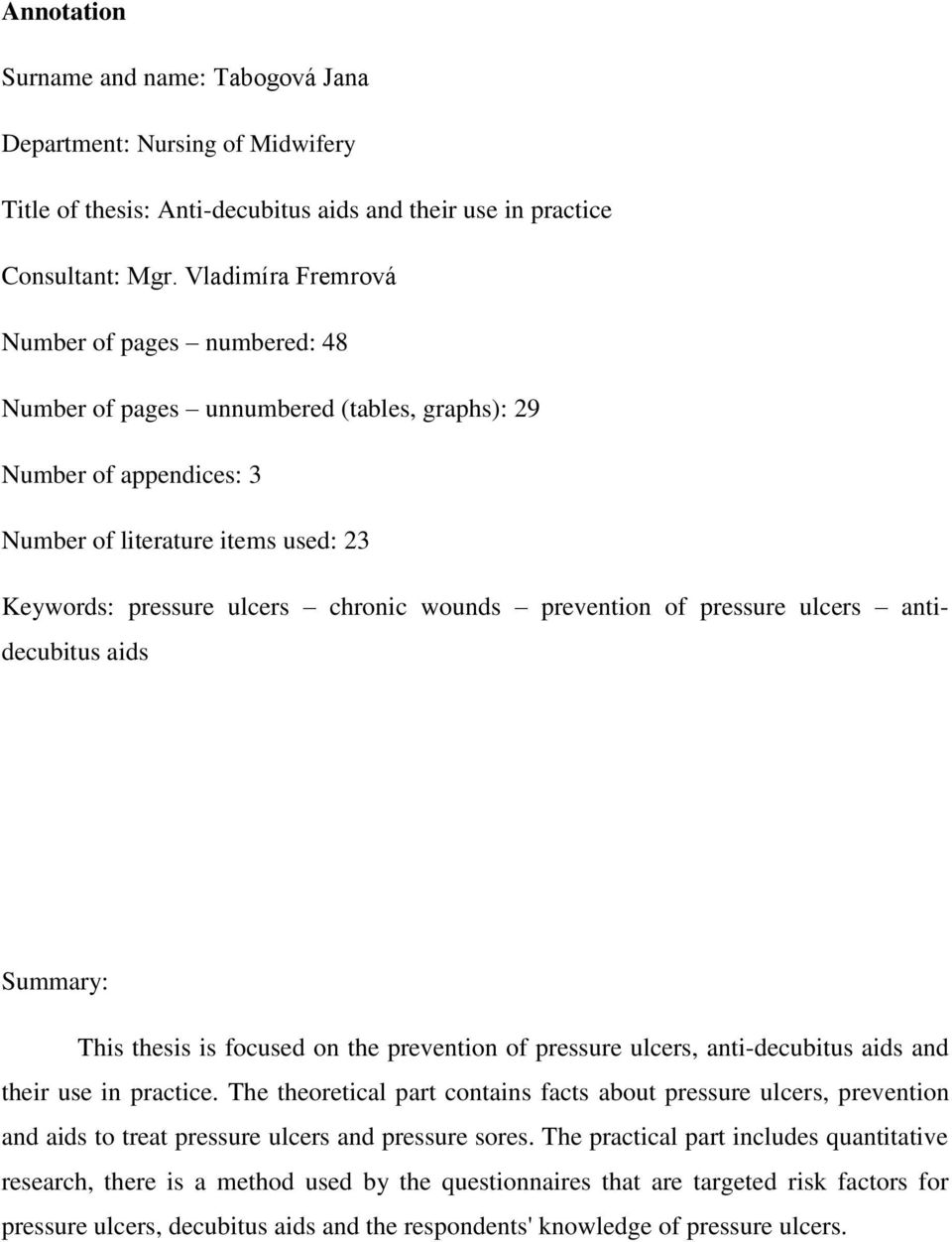 prevention of pressure ulcers antidecubitus aids Summary: This thesis is focused on the prevention of pressure ulcers, anti-decubitus aids and their use in practice.